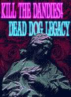 Kill The Dandies! + Dead Dog Legacy