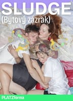 SLUDGE (Bytový zázrak) | Brněnská premiéra | PLATZforma