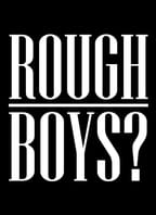 Rough Boys?