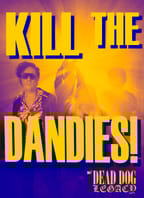 KILL THE DANDIES! w/DEAD DOG LEGACY