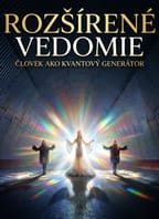ROZŠÍRENÉ VEDOMIE – človek ako kvantový generátor