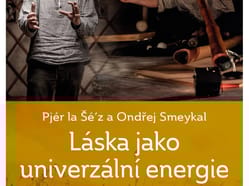 Pjér la Šé’z a Ondřej Smeykal:Láska jako univerzální energie