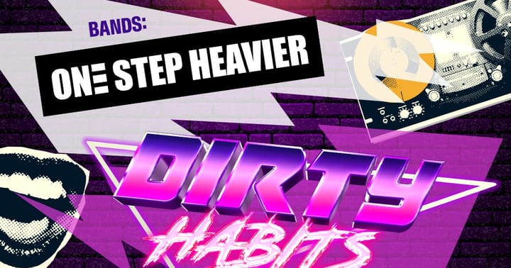 An evening with Dirty Habits + One Step Heavier
