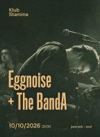 Eggnoise + The BandA